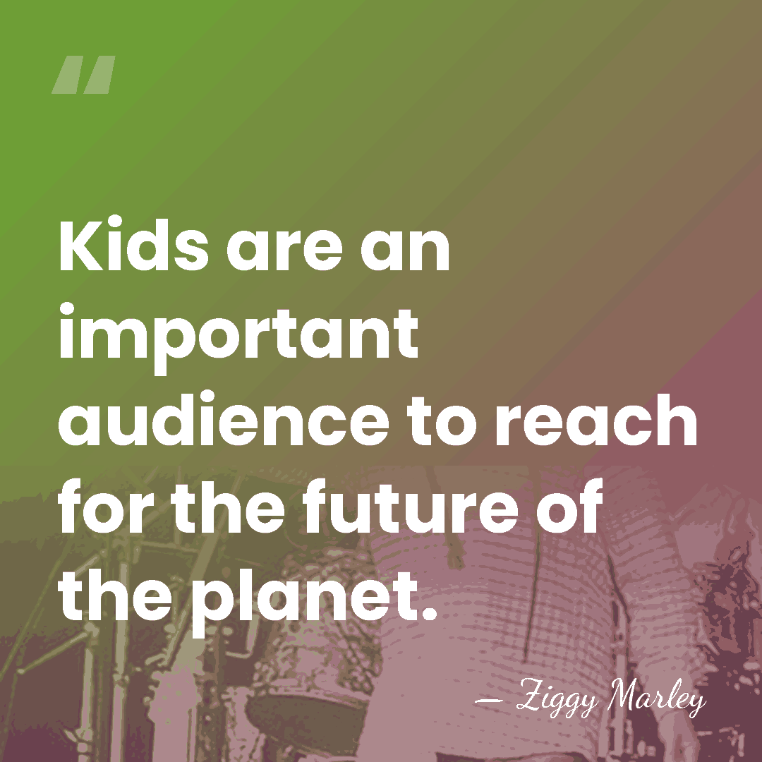 Kids are an important audience to reach for the future of the&hellip; - Ziggy Marley