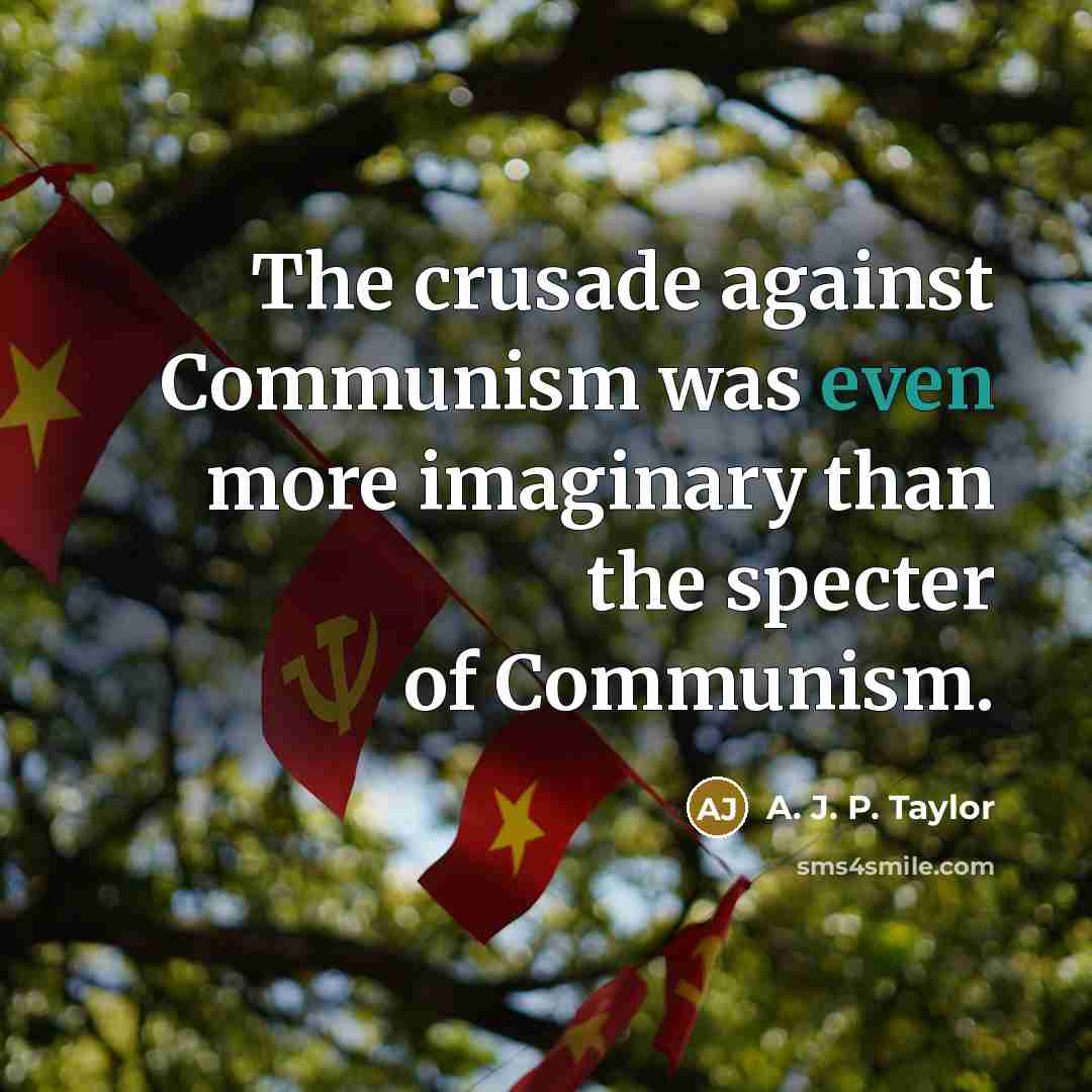 “The crusade against Communism was even more imaginary than the…” quote by A. J. P. Taylor