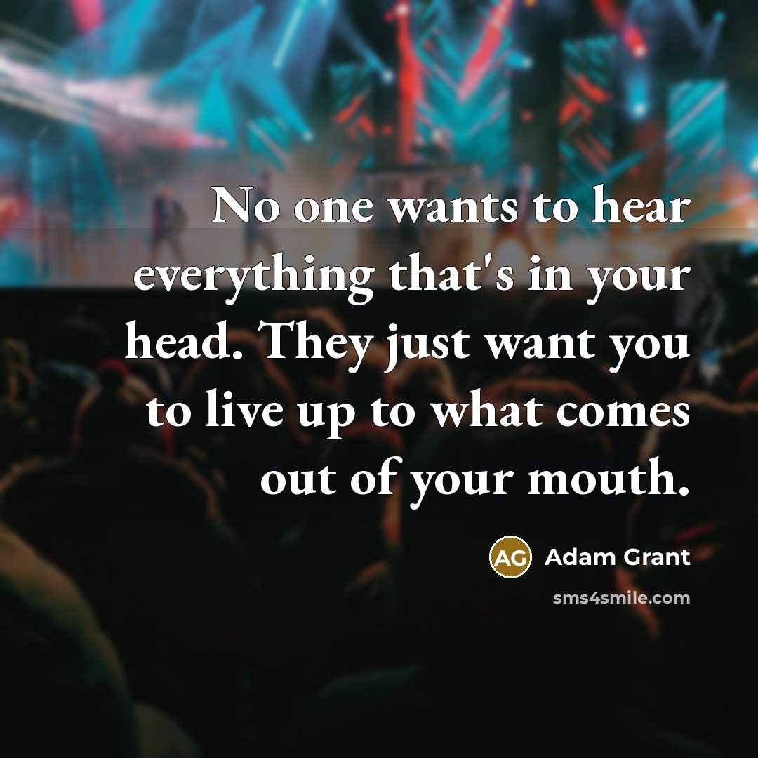 “No one wants to hear everything that's in your head.…” quote by Adam Grant