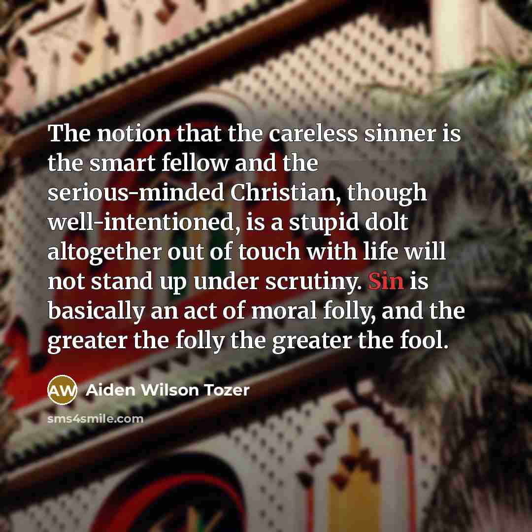“The notion that the careless sinner is the smart fellow…” quote by Aiden Wilson Tozer