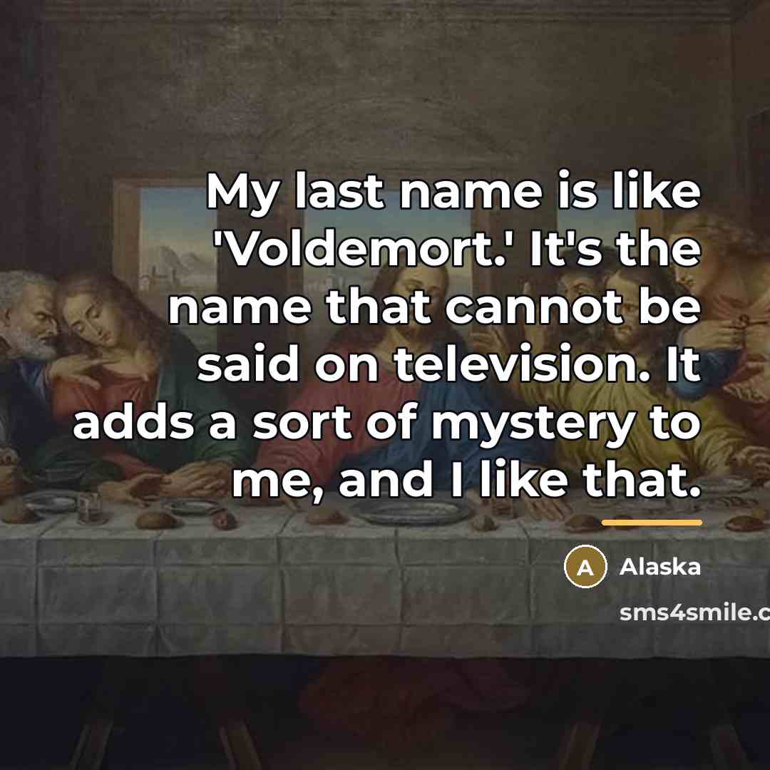 “My last name is like 'Voldemort.' It's the name that…” quote by Alaska