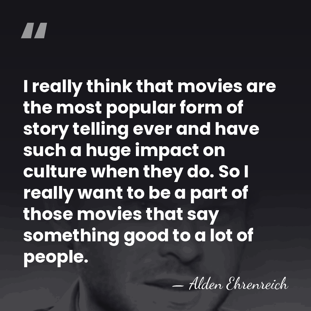 I really think that movies are the most popular form of story&hellip; - Alden Ehrenreich