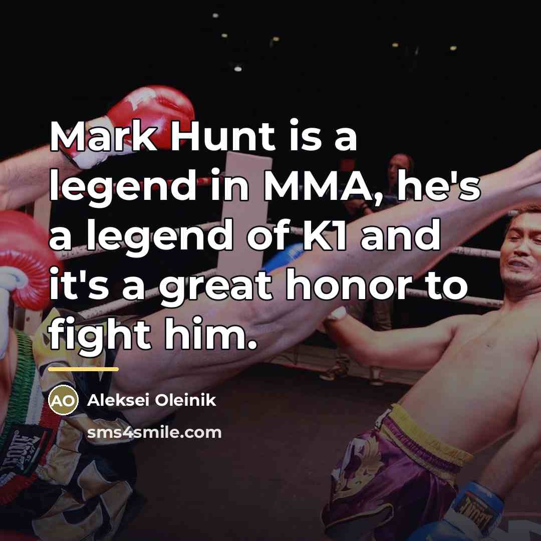 “Mark Hunt is a legend in MMA, he's a legend…” quote by Aleksei Oleinik