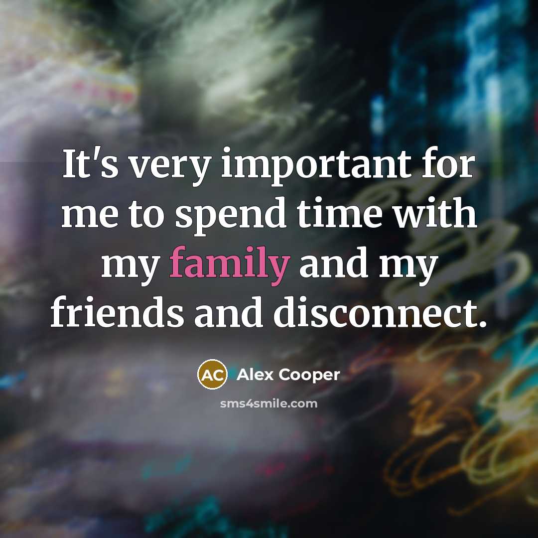 “It's very important for me to spend time with my…” quote by Alex Cooper