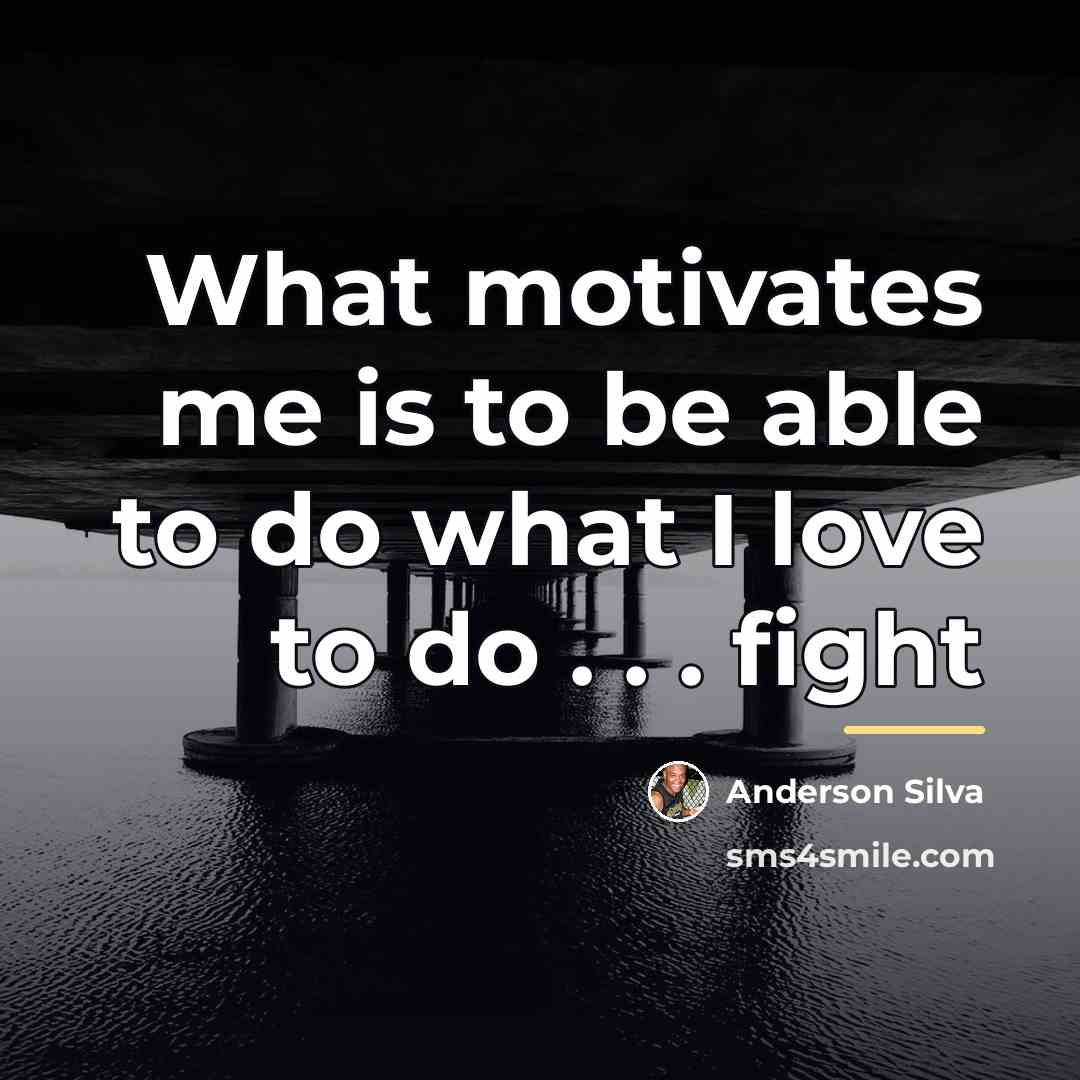 “What motivates me is to be able to do what…” quote by Anderson Silva