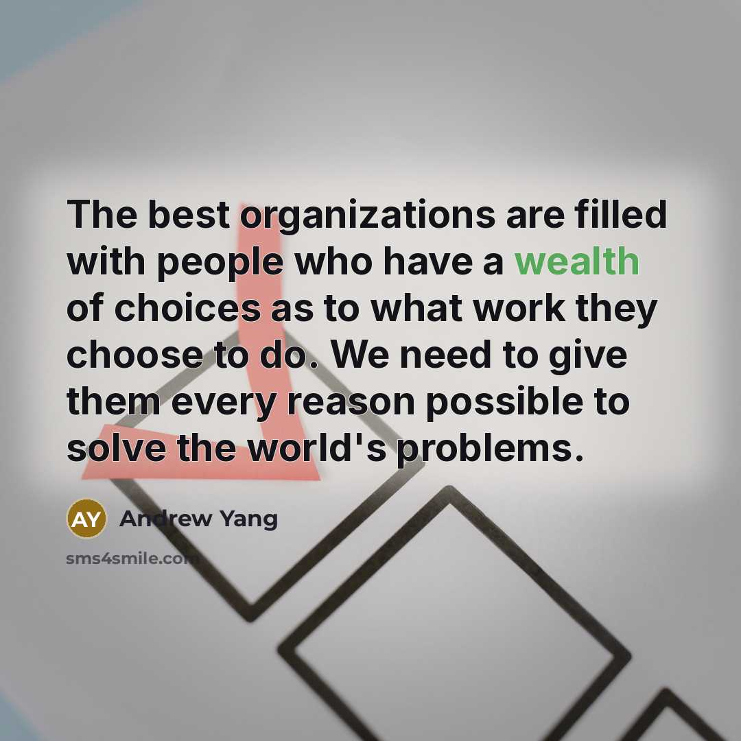 “The best organizations are filled with people who have a…” quote by Andrew Yang