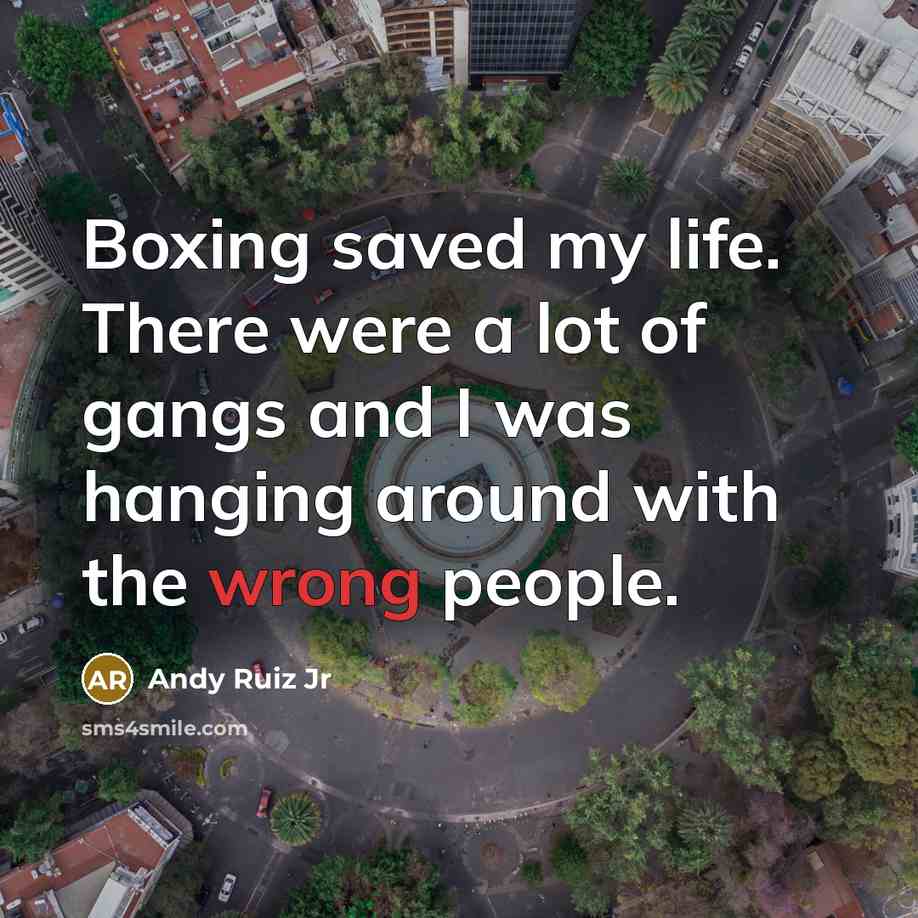 “Boxing saved my life. There were a lot of gangs…” quote by Andy Ruiz Jr