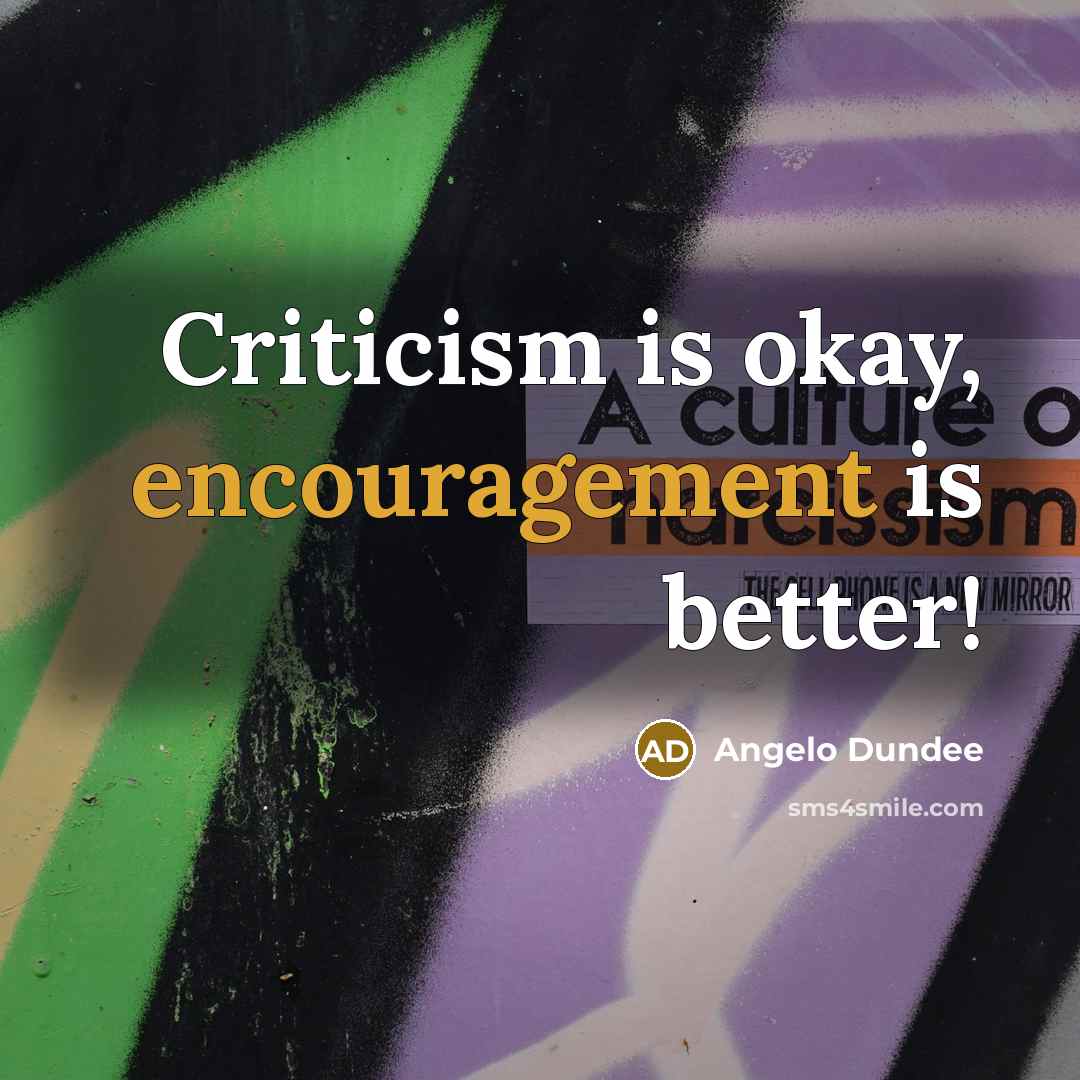 “Criticism is okay, encouragement is better!…” quote by Angelo Dundee