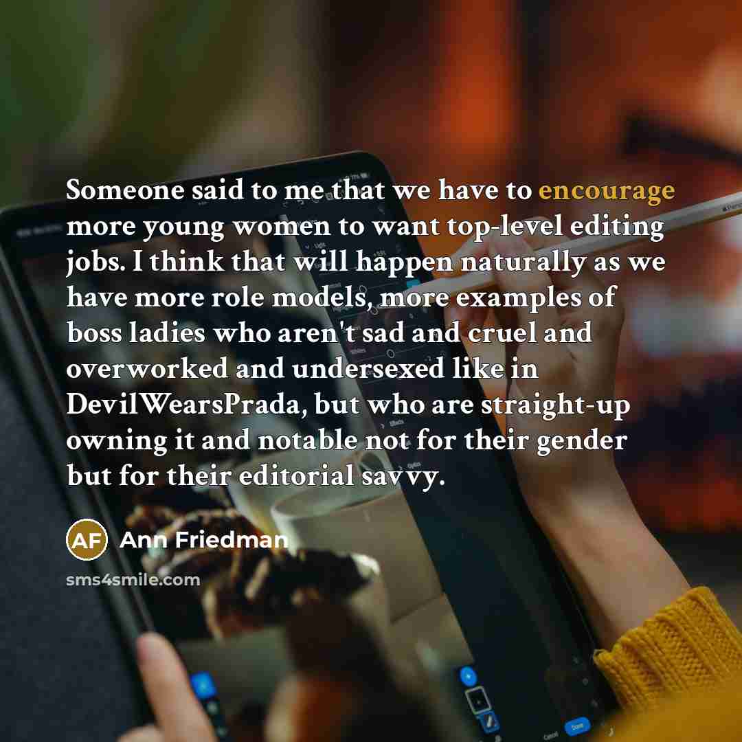 “Someone said to me that we have to encourage more…” quote by Ann Friedman