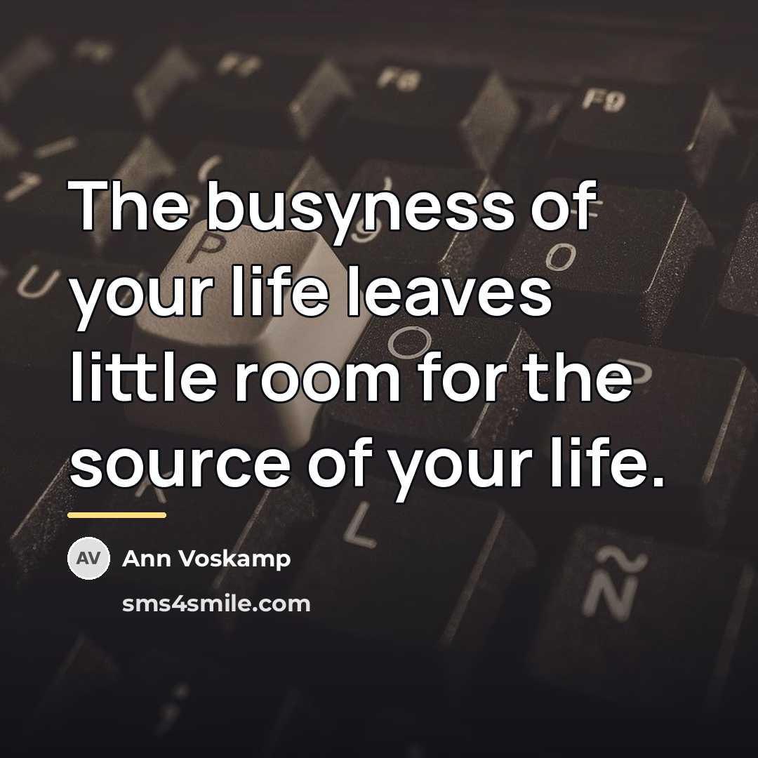 “The busyness of your life leaves little room for the…” quote by Ann Voskamp