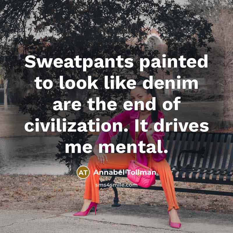 “Sweatpants painted to look like denim are the end of…” quote by Annabel Tollman