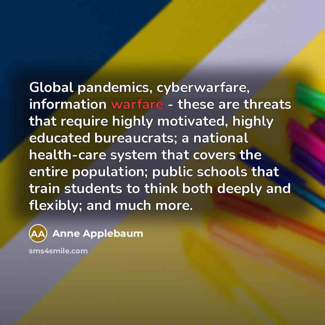 “Global pandemics, cyberwarfare, information warfare - these are threats that…” quote by Anne Applebaum