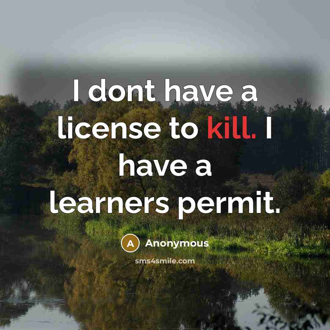 “I dont have a license to kill. I have a…” quote by Anonymous