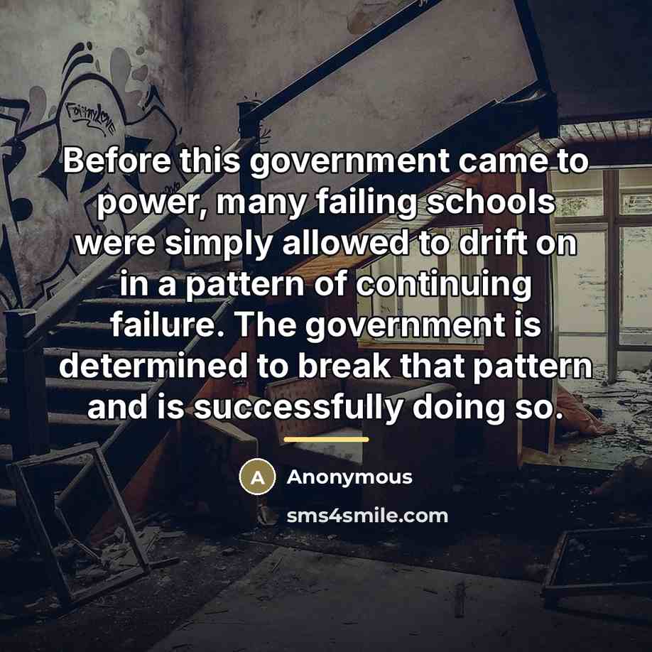“Before this government came to power, many failing schools were…” quote by Anonymous