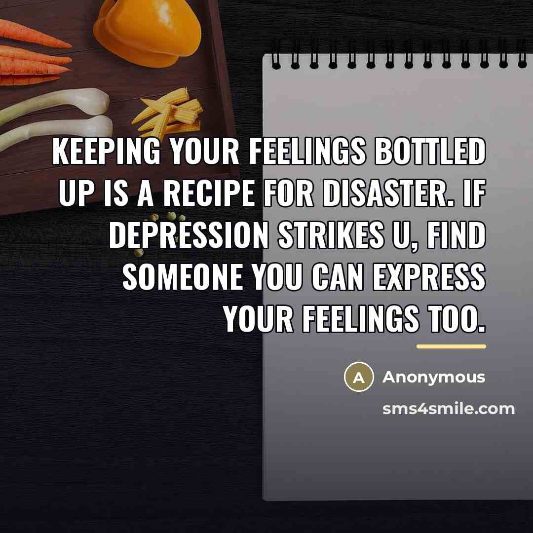 “Keeping your feelings bottled up is a recipe for disaster.…” quote by Anonymous
