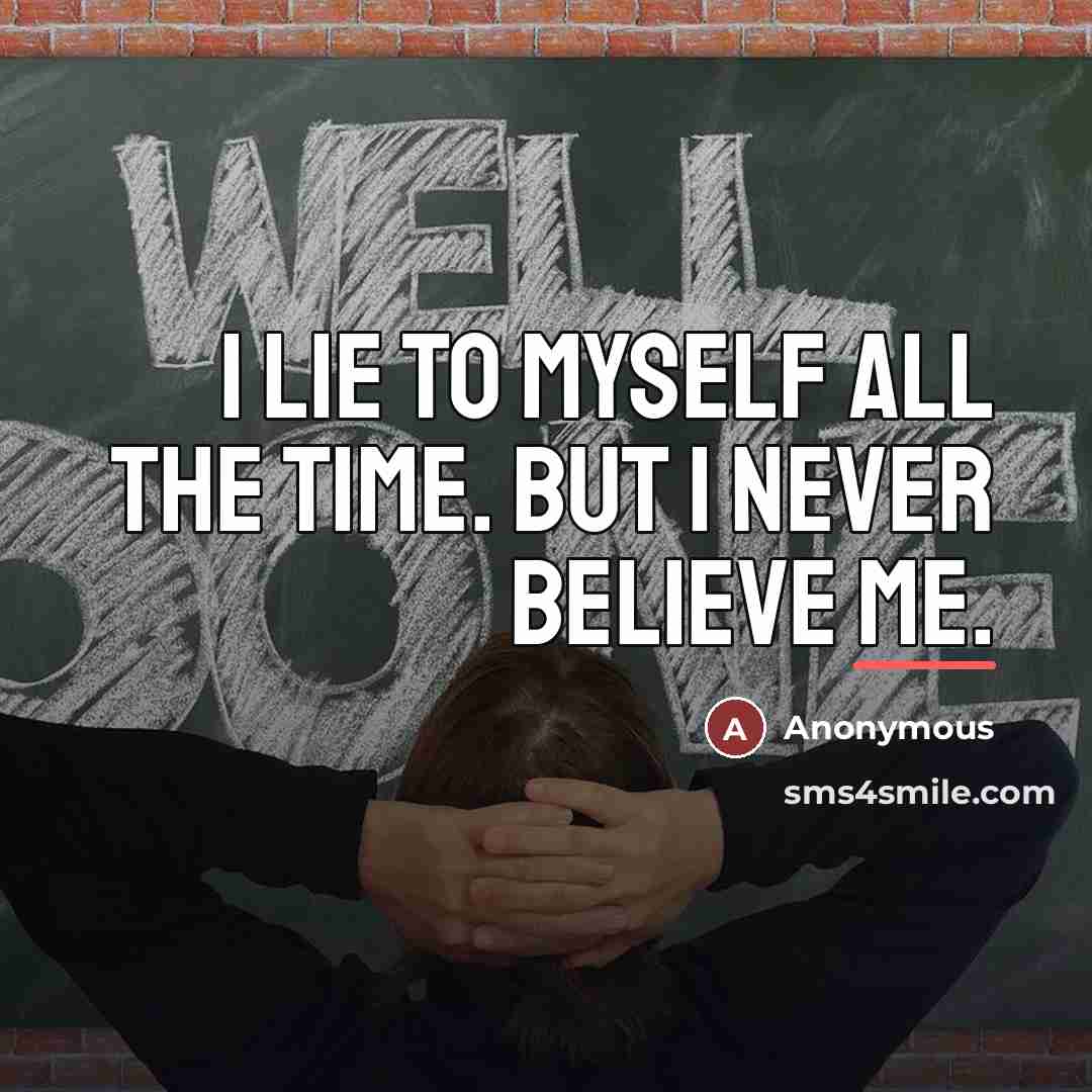 “I lie to myself all the time. But I never…” quote by Anonymous