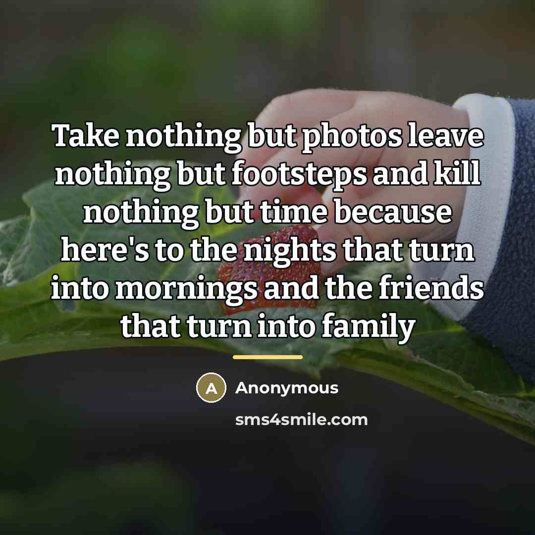 “Take nothing but photos leave nothing but footsteps and kill…” quote by Anonymous
