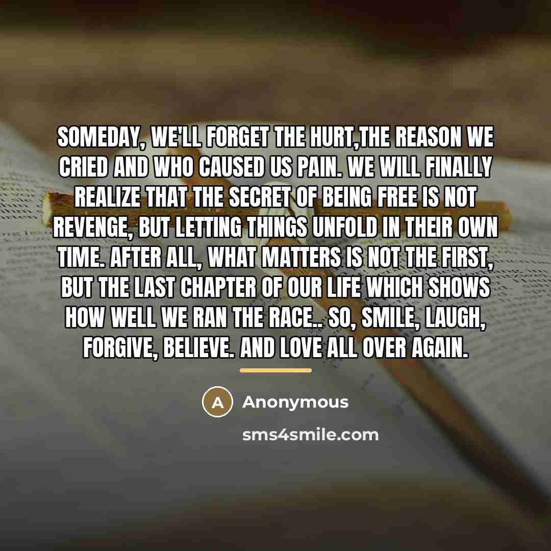 “Someday, we'll forget the hurt,the reason we cried and who…” quote by Anonymous