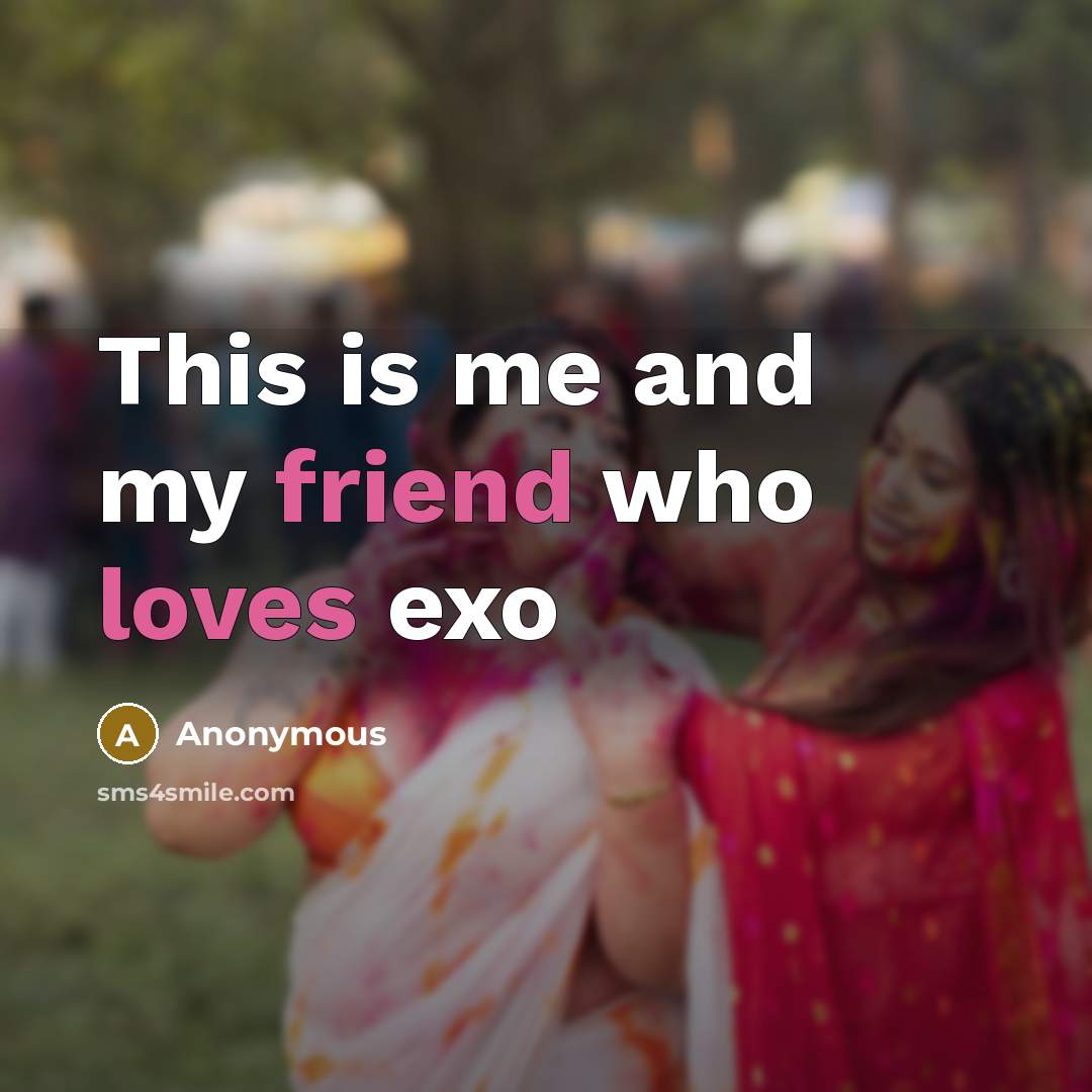 “This is me and my friend who loves exo” quote by Anonymous