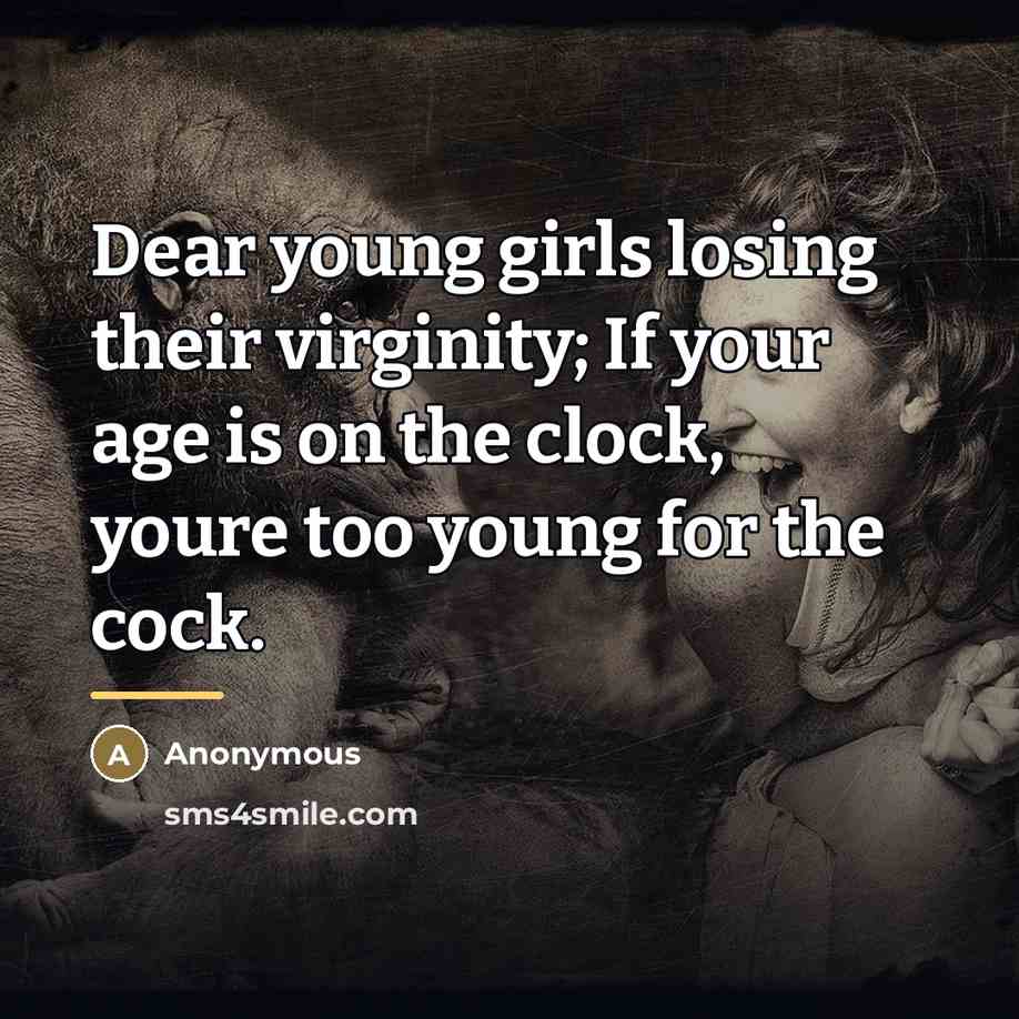 “Dear young girls losing their virginity; If your age is…” quote by Anonymous