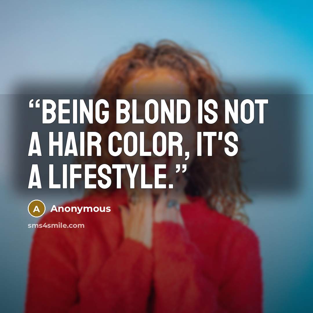 “Being blond is not a hair color, it's a lifestyle.” quote by Anonymous