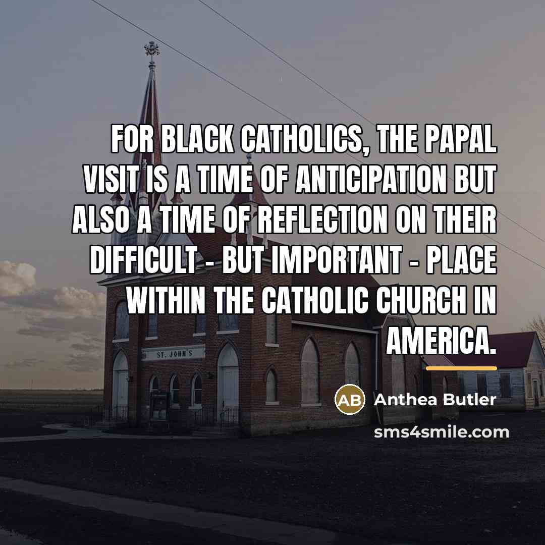 “For black Catholics, the papal visit is a time of…” quote by Anthea Butler