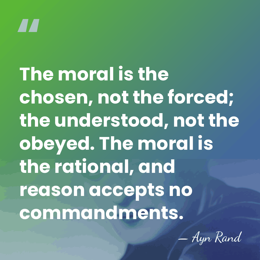 The moral is the chosen, not the forced; the understood, not the&hellip; - Ayn Rand