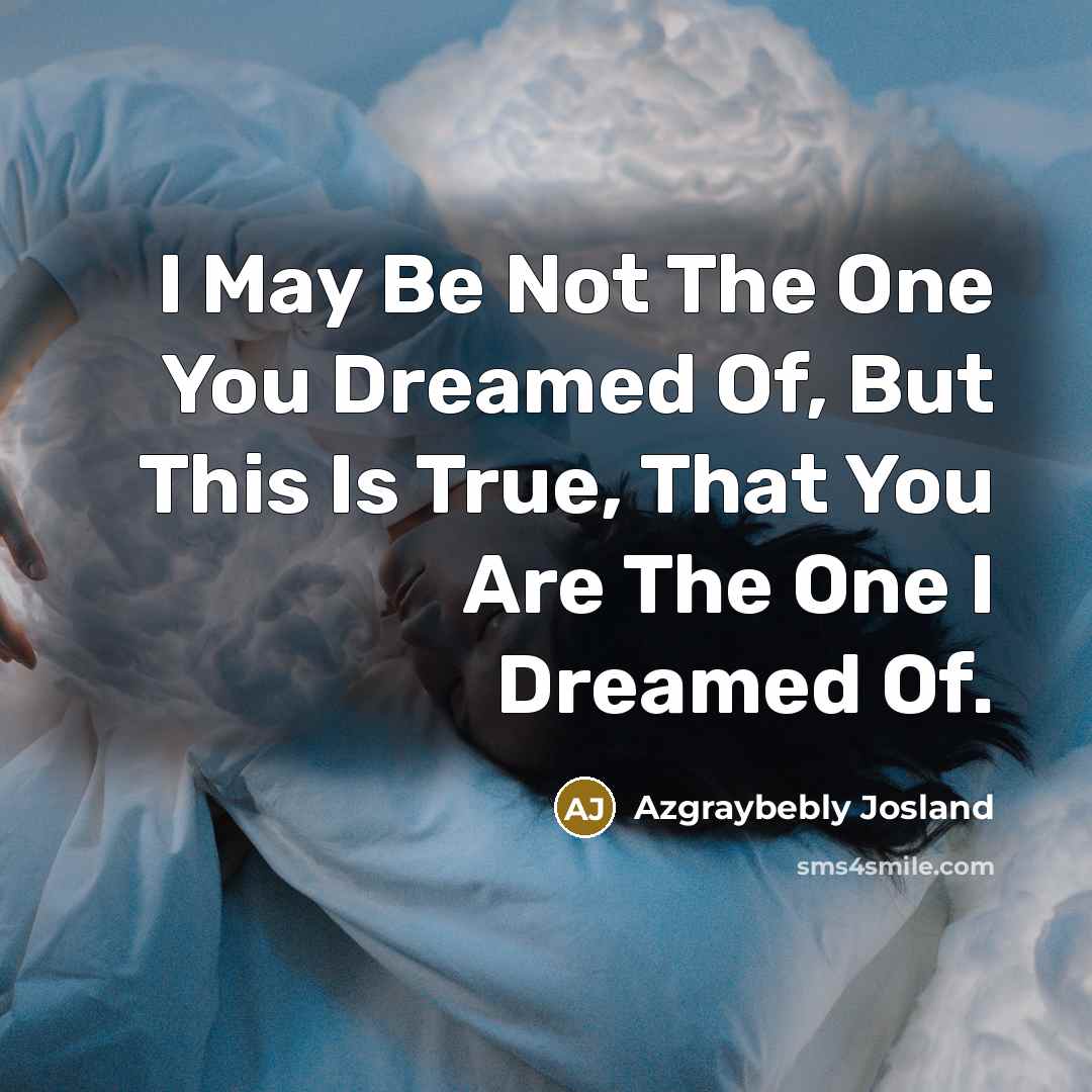 “I May Be Not The One You Dreamed Of, But…” quote by Azgraybebly Josland