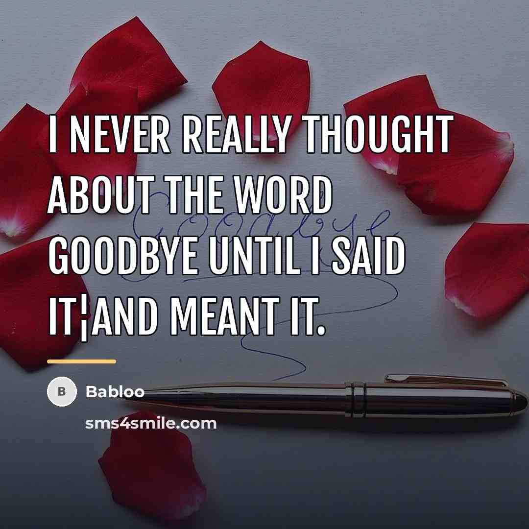“I never really thought about the word goodbye until I…” quote by Babloo