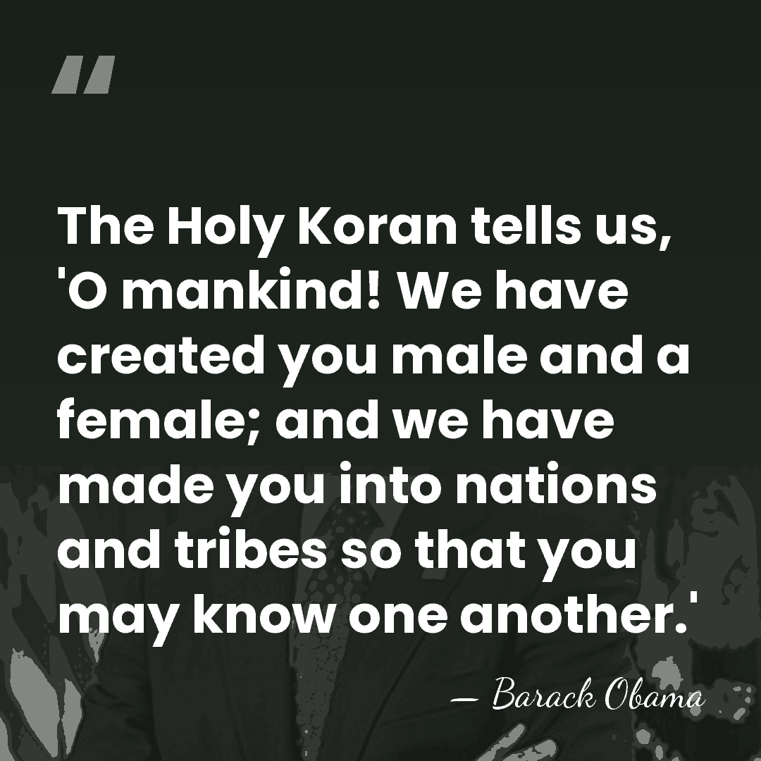 The Holy Koran tells us, 'O mankind! We have created you male&hellip; - Barack Obama
