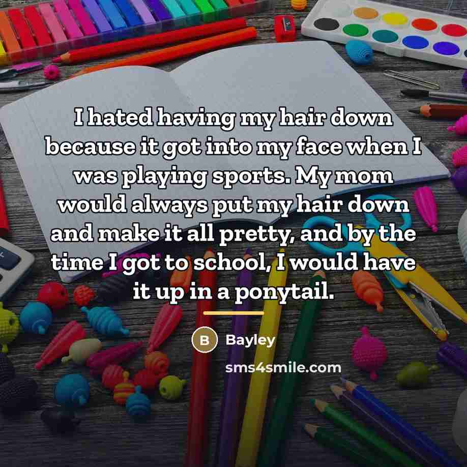 “I hated having my hair down because it got into…” quote by Bayley