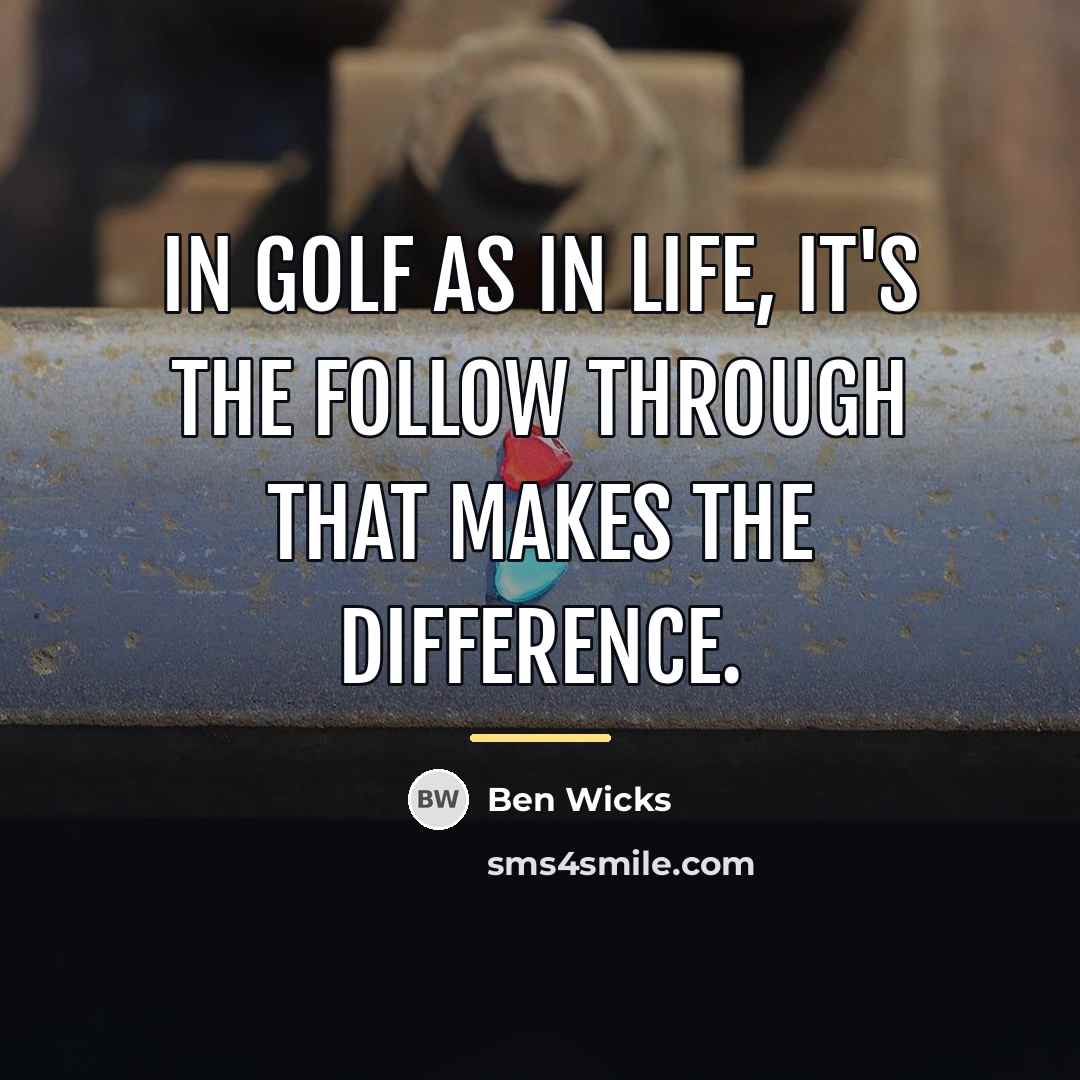“In golf as in life, it's the follow through that…” quote by Ben Wicks