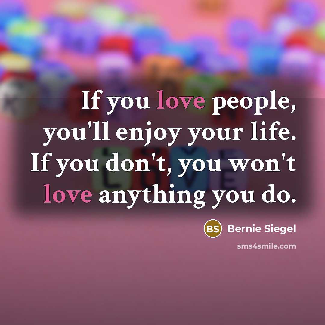 “If you love people, you'll enjoy your life. If you…” quote by Bernie Siegel