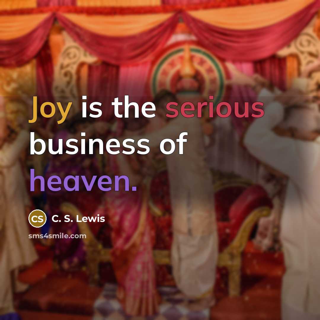 “Joy is the serious business of heaven.…” quote by C. S. Lewis