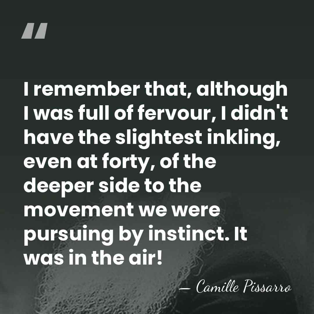 I remember that, although I was full of fervour, I didn't have&hellip; - Camille Pissarro