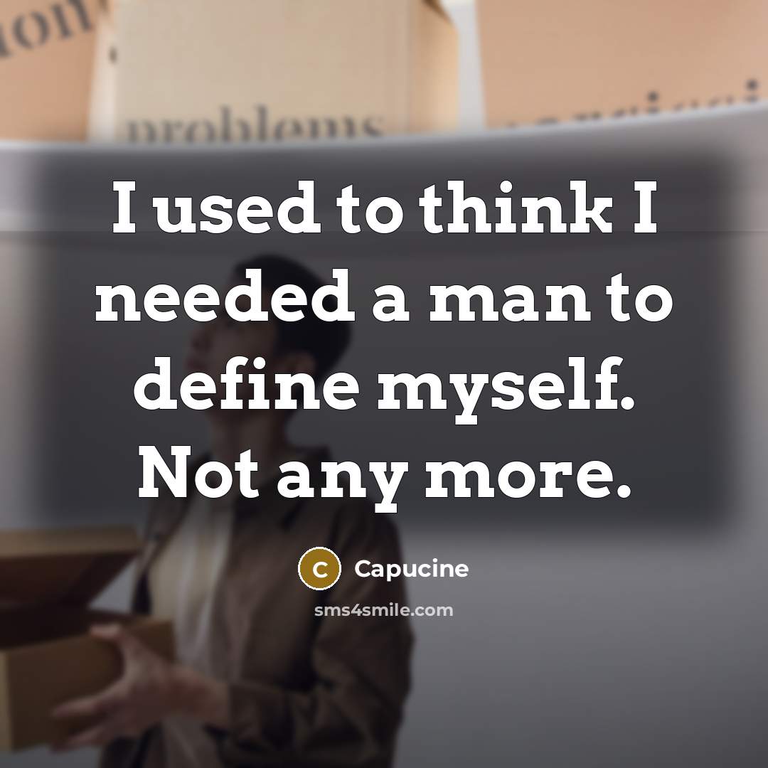 “I used to think I needed a man to define myself. Not any more.” quote by Capucine