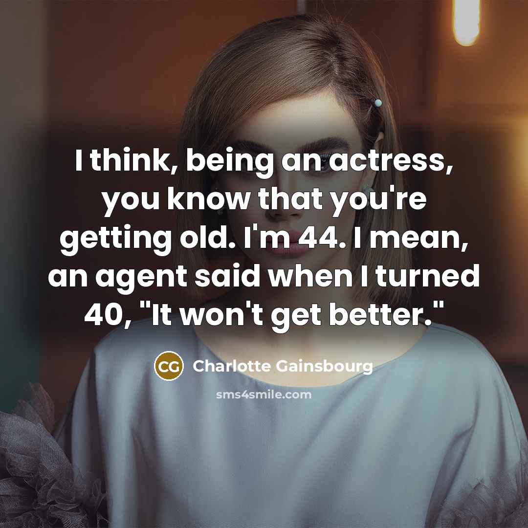“I think, being an actress, you know that you're getting…” quote by Charlotte Gainsbourg