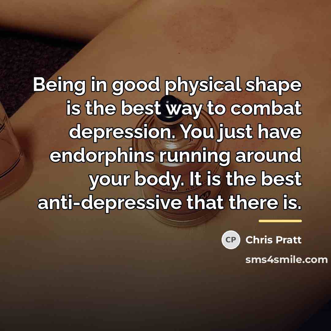 “Being in good physical shape is the best way to…” quote by Chris Pratt