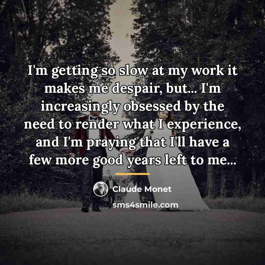 “I'm getting so slow at my work it makes me…” quote by Claude Monet