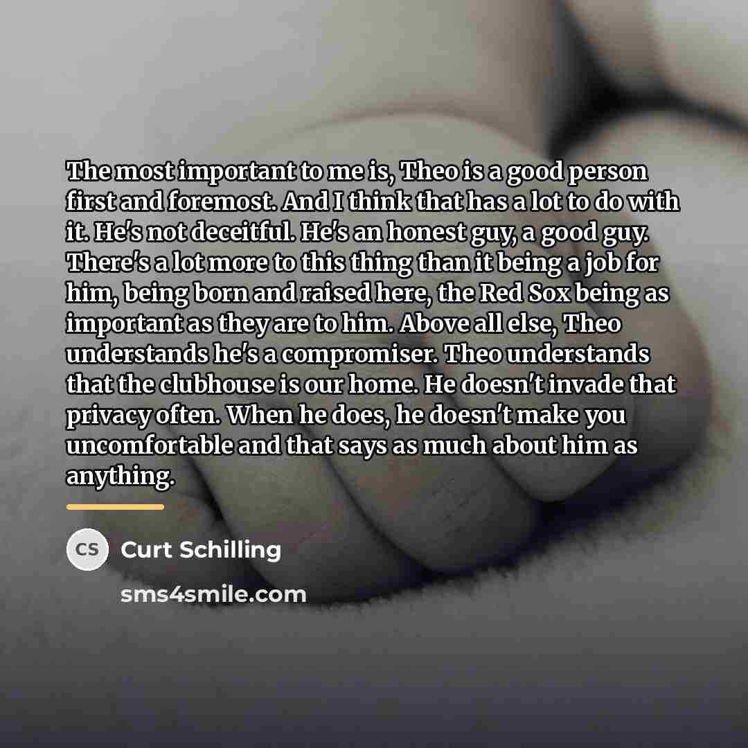 “The most important to me is, Theo is a good…” quote by Curt Schilling