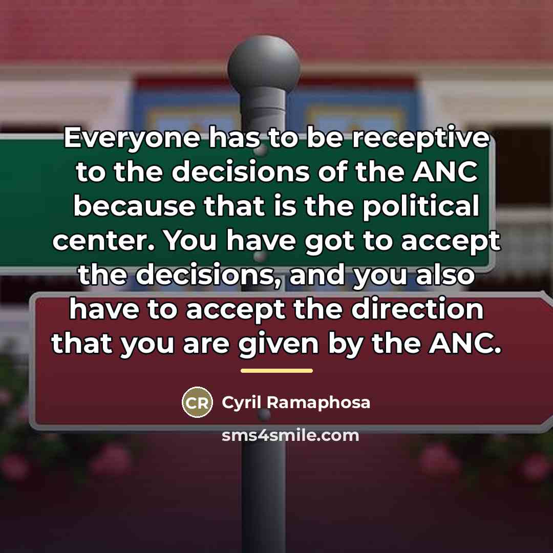 “Everyone has to be receptive to the decisions of the…” quote by Cyril Ramaphosa