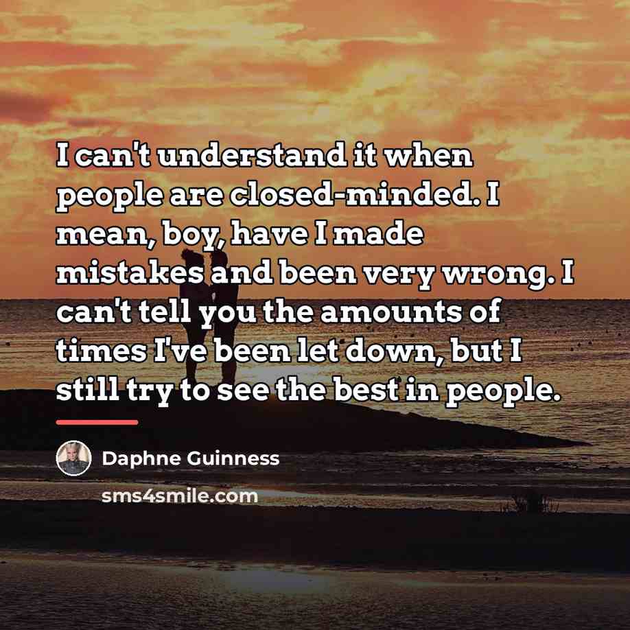 “I can't understand it when people are closed-minded. I mean,…” quote by Daphne Guinness