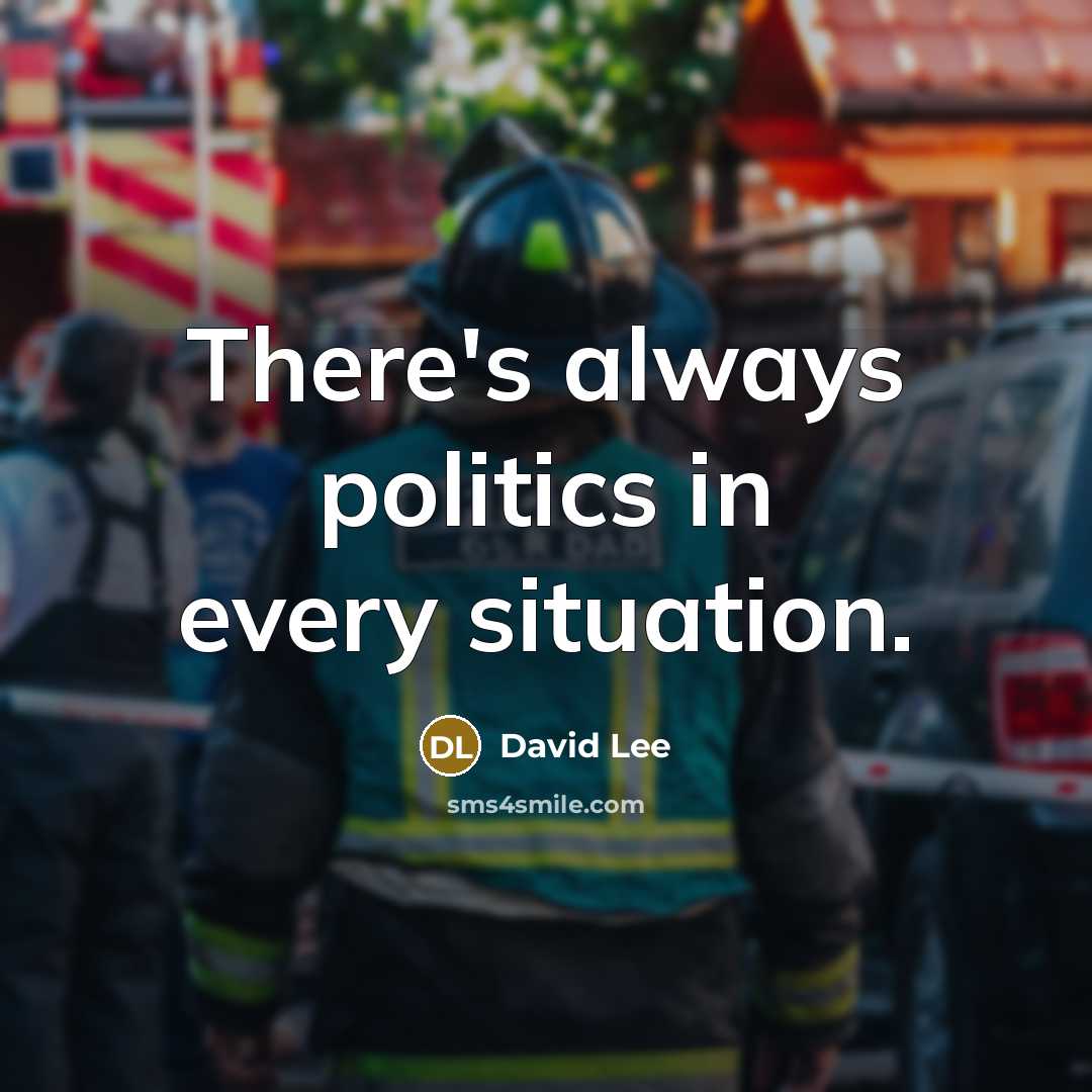 “There's always politics in every situation.…” quote by David Lee