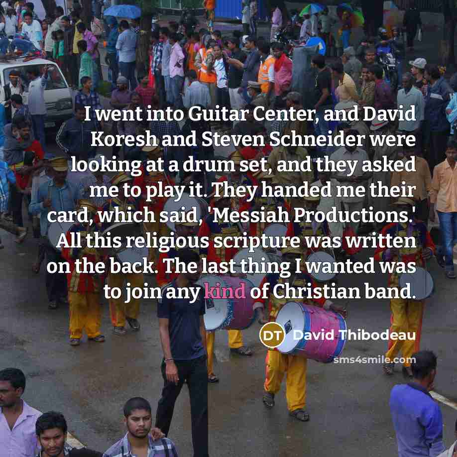 “I went into Guitar Center, and David Koresh and Steven…” quote by David Thibodeau
