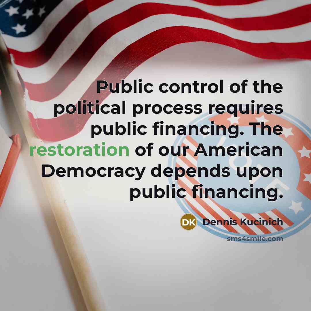 “Public control of the political process requires public financing. The…” quote by Dennis Kucinich