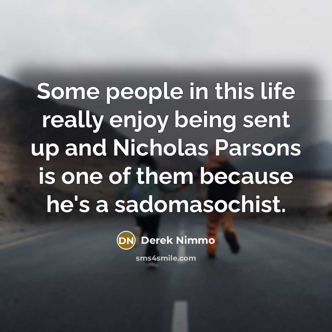 “Some people in this life really enjoy being sent up…” quote by Derek Nimmo