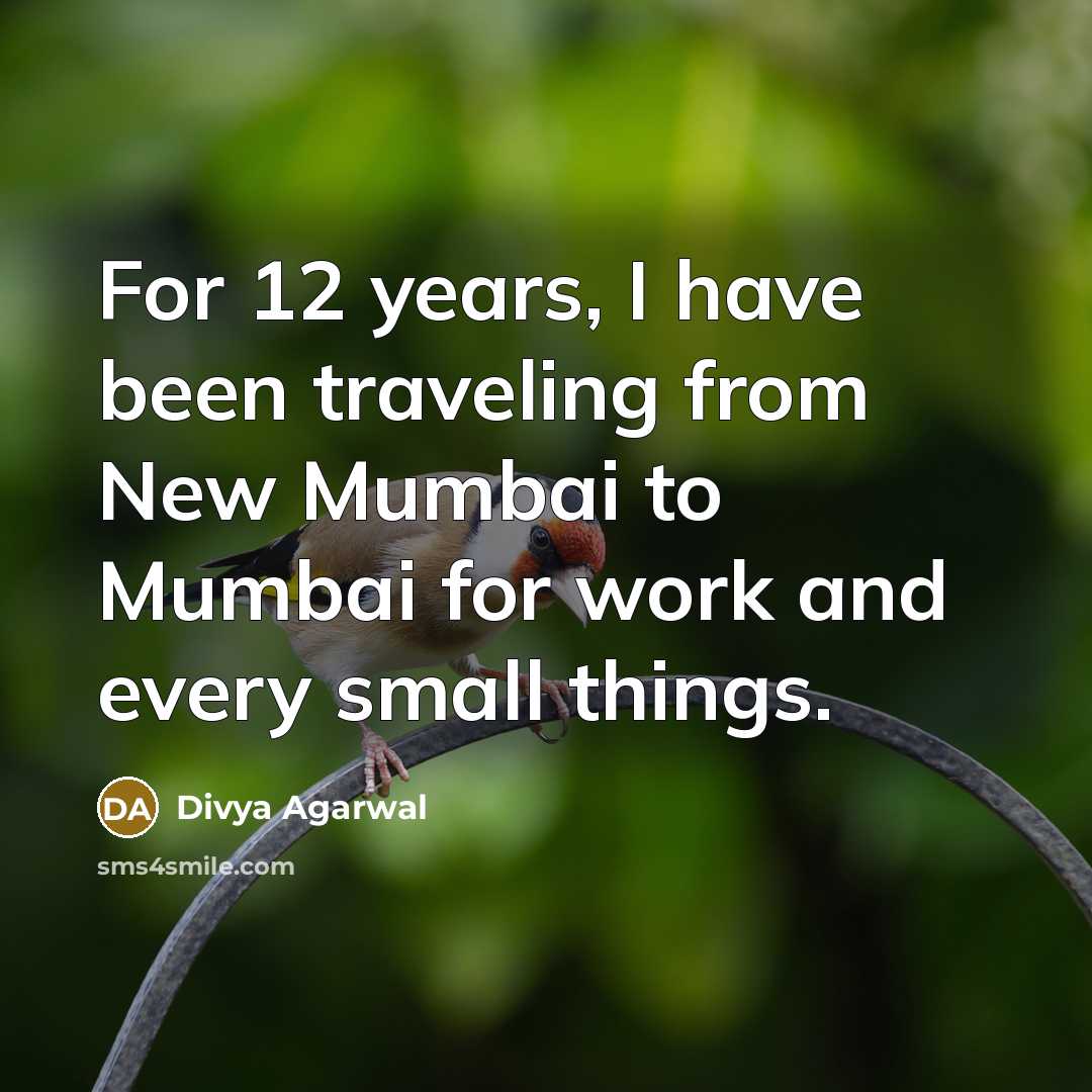 “For 12 years, I have been traveling from New Mumbai to Mumbai for work and every small things.” quote by Divya Agarwal