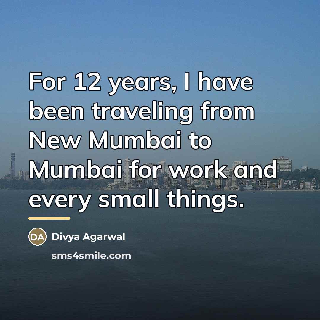 “For 12 years, I have been traveling from New Mumbai…” quote by Divya Agarwal
