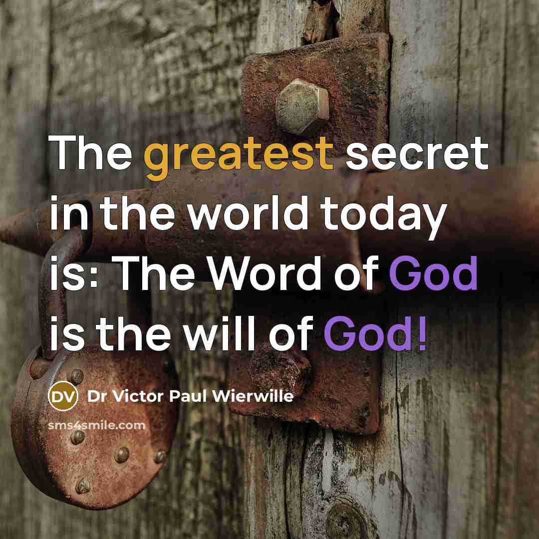 “The greatest secret in the world today is: The Word of God is the will of God!” quote by Dr Victor Paul Wierwille