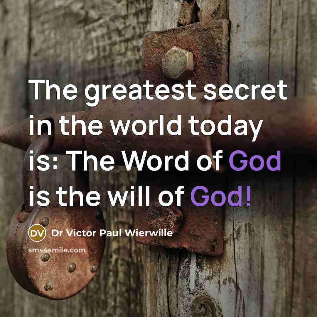 “The greatest secret in the world today is: The Word of God is the will of God!” quote by Dr Victor Paul Wierwille